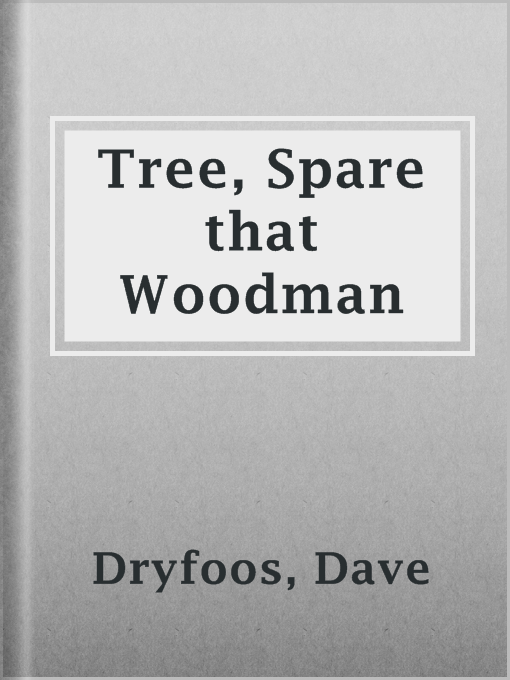 Title details for Tree, Spare that Woodman by Dave Dryfoos - Available
